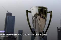 亚足联官方：中国将承办2027年U20亚洲杯，连续两届承办该赛事